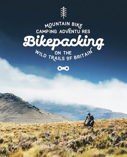 Bikepacking: Mountain Bike Camping Adventures on the Wild Trails of Britain von Wild Things Publishing Ltd