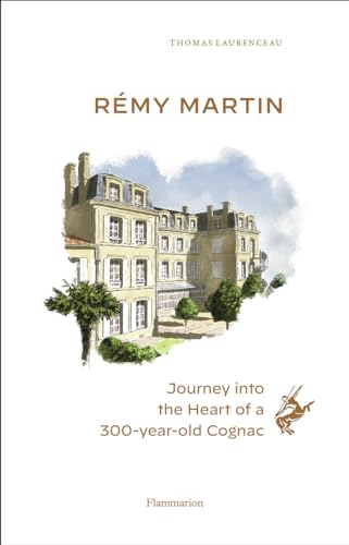 Rémy Martin: Journey into the Heart of a 300-year-old Cognac von FLAMMARION