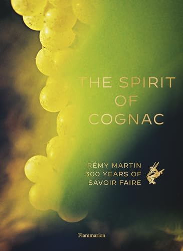 The Spirit of Cognac / The Fine Art of Cognac Tasting: Rémy Martin; 300 Years of Savoir Faire von Flammarion