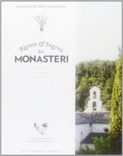 Ricette e segreti dei monasteri. Orto, cucina, erbe, dolci, confetture, liquori & elisir (Gli illustrati) von Guido Tommasi Editore-Datanova