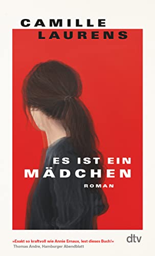 Es ist ein Mädchen: Roman | »Exakt so kraftvoll wie Annie Ernaux. Menschen, lest dieses Buch!« Thomas Andre, Hamburger Abendblatt von dtv Verlagsgesellschaft mbH & Co. KG