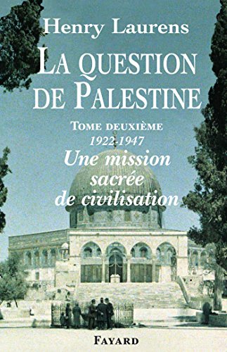 La Question de Palestine, tome 2: Une mission sacrée de civilisation (1922-1947) von FAYARD