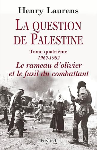 La Question de Palestine, tome 4: Le rameau d'olivier et le fusil du combattant (1967-1982) von FAYARD