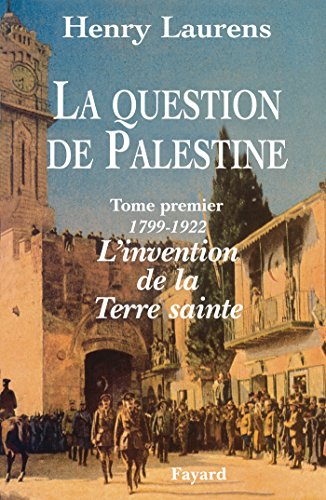 La Question de Palestine - Tome 1 - L'invention de la Terre sainte (1799-1922) von FAYARD
