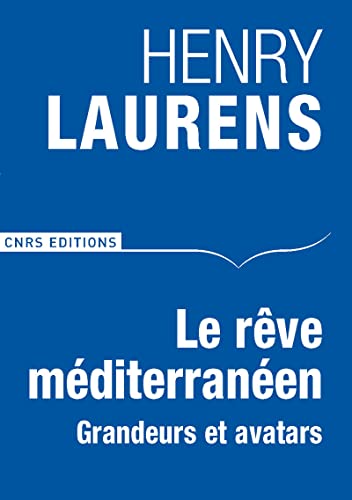 Le Rêve méditerranéen.: Grandeurs et avatars