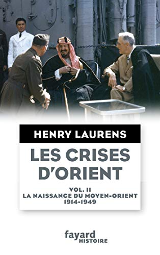 Les crises d'Orient tome 2: La naissance du Moyen-Orient 1914-1949