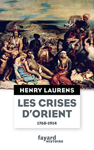 Les crises d'Orient: Question d'Orient et Grand Jeu (1768-1914)