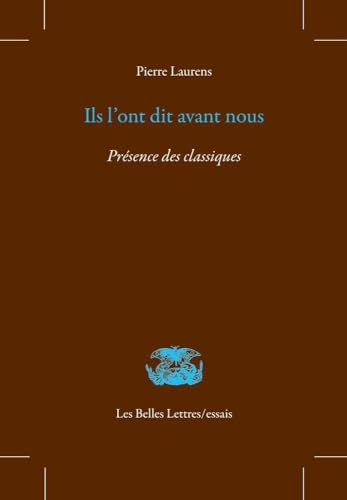 Ils L'ont Dit Avant Nous: Presence Des Classiques (Les Belles Lettres / Essais) von Les Belles Lettres