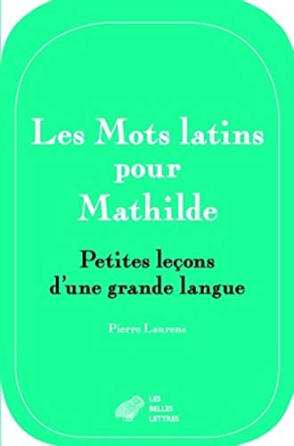 Les Mots Latins Pour Mathilde: Petites Lecons D'une Grande Langue (Romans, Essais, Poesie, Documents)