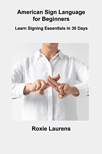 American Sign Language for Beginners: Learn Signing Essentials in 30 Days American Sign Language for Beginners: Learn Signing Essentials in 30 Days von Charles M Dominquez
