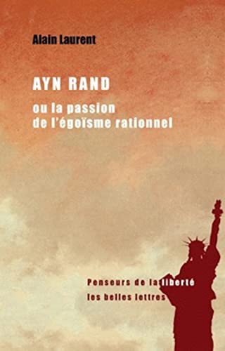 Ayn Rand Ou La Passion de l'Egoisme Rationnel: Une Biographie Intellectuelle (Penseurs de la liberte, Band 3)