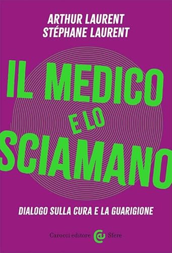 Il medico e lo sciamano. Dialogo sulla cura e la guarigione (Le sfere) von Carocci