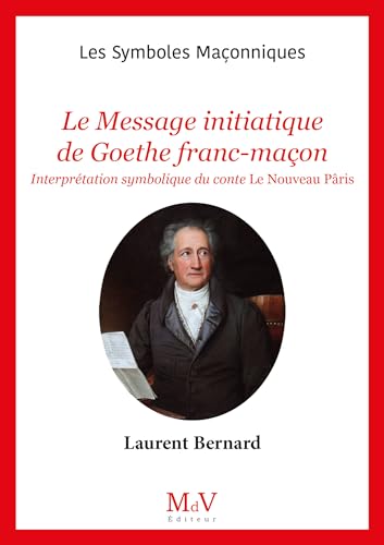 N.105 Le Message initiatique de Goethe Franc-Maçon: Interprétation symbolique du conte Le nouveau Pâris