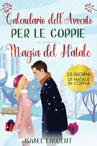 Il libro calendario dell'Avvento per le coppie - Magia del Natale: 25 giorni di Natale in coppia - Citazioni ispirate, sfide di coppia e molto altro per un periodo di Avvento contemplativo per due Il libro calendario dell'Avvento per le coppie - Magia del Natale: 25 giorni di Natale in coppia - Citazioni ispirate, sfide di coppia e molto altro per un periodo di Avvento contemplativo per due