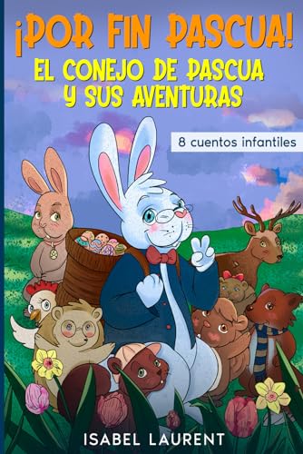 ¡Por fin Pascua! - Cuentos de Pascua: El conejo de Pascua y sus aventuras - 8 cuentos infantiles para leer en Semana Santa