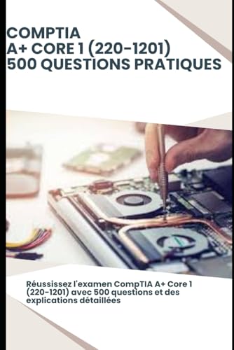 CompTIA A+ Core 1 (220-1201) - 500 questions pratiques: Réussissez l'examen CompTIA A+ Core 1 avec 500 questions et des explications détaillées von Independently published