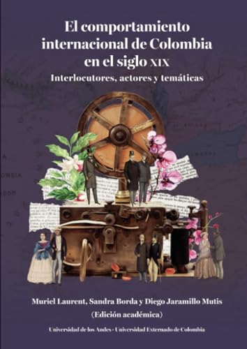 El comportamiento internacional de Colombia en el siglo XIX: Interlocutores, actores y temáticas El comportamiento internacional de Colombia en el siglo XIX: Interlocutores, actores y temáticas von Universidad de los Andes