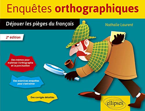 Enquêtes orthographiques: Déjouer les pièges du français