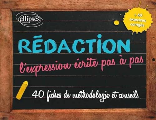 Rédaction - L’expression écrite pas à pas: 40 fiches de méthodologie et conseils