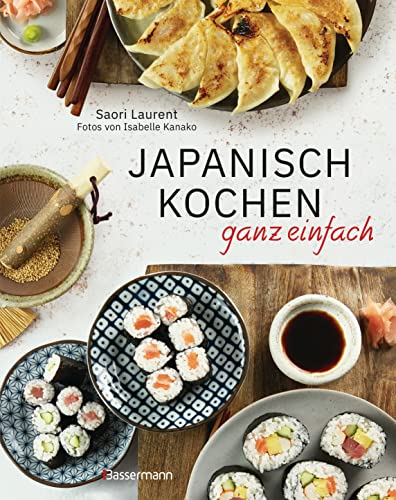 Japanisch kochen ganz einfach: Die beliebtesten Rezepte der japanischen Alltagsküche. Mit leicht erhältlichen Zutaten. Perfekt auch für Anfänger. - ... Gyozas, Katsudon, Mochis, Dorayakis u.v.m. - Japanisch kochen ganz einfach: Die beliebtesten Rezepte der japanischen Alltagsküche. Mit leicht erhältlichen Zutaten. Perfekt auch für Anfänger. - ... Gyozas, Katsudon, Mochis, Dorayakis u.v.m. - von Bassermann, Edition