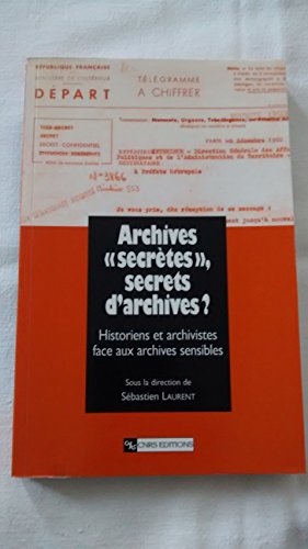 Archives " secrètes ", secrets d'archives?: L'historien et l'archiviste face aux archives sensibles von CNRS EDITIONS