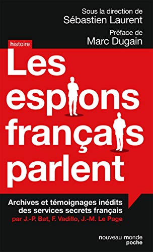 Les espions français parlent: Achives et témoignages inédits des services secrets français