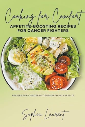 Cooking for Comfort: Appetite-Boosting Recipes for Cancer Fighters (Cancer Recipes, Band 16) von Sophia Laurent