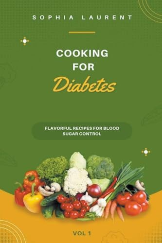 Cooking for Diabetes: Flavorful Recipes for Blood Sugar Control von Sophia Laurent