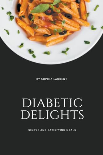Diabetic Delights (Diabetes Recipes, Band 15) von Sophia Laurent