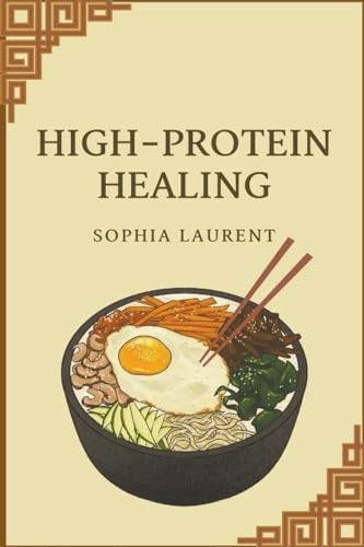High-Protein Healing (Cancer Recipes, Band 14) von Sophia Laurent