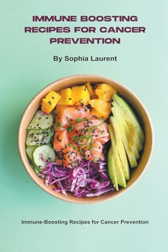 Immune Boosting Recipes for Cancer Prevention von Sophia Laurent