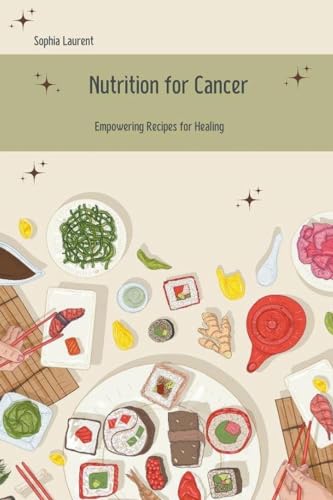 Nutrition for Cancer (Cancer Recipes, Band 13) von Sophia Laurent