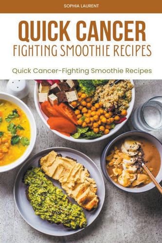 Quick cancer fighting smoothie recipes von Sophia Laurent