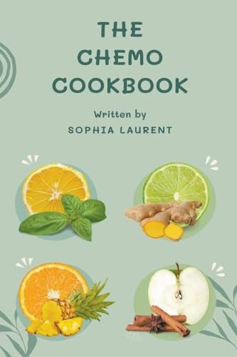 The Chemo Cookbook (Cancer Recipes, Band 10) von Sophia Laurent