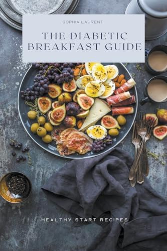 The Diabetic Breakfast Guide: Healthy Start Recipes von Sophia Laurent