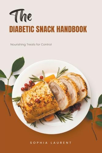 The Diabetic Snack Handbook: Nourishing Treats for Control von Sophia Laurent