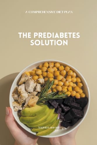 The Prediabetes Solution: A Comprehensive Diet Plan von Sophia Laurent