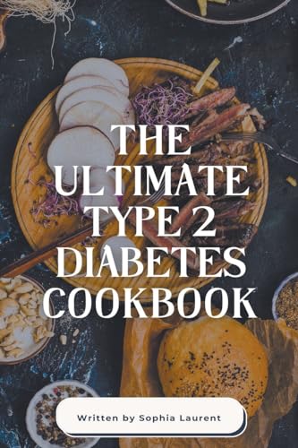 The Ultimate Type 2 Diabetes Cookbook (Diabetes Recipes, Band 12) von Sophia Laurent