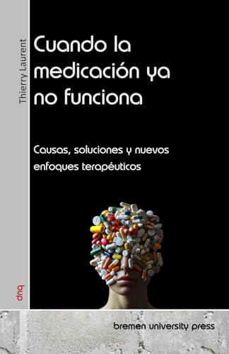 Cuando la medicación ya no funciona: Causas, soluciones y nuevos enfoques terapéuticos von bremen university press