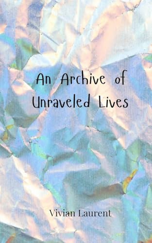 An Archive of Unraveled Lives von Creative Arts Management OÜ