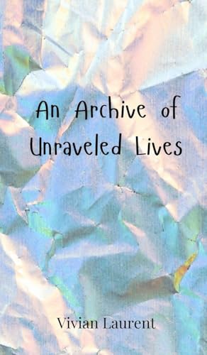 An Archive of Unraveled Lives von Creative Arts Management OÜ