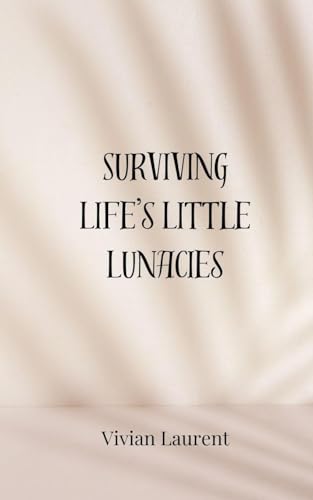 Surviving Life's Little Lunacies