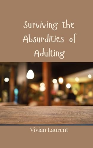 Surviving the Absurdities of Adulting von Creative Arts Management OÜ