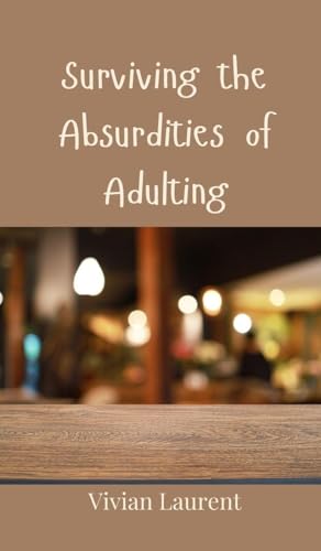 Surviving the Absurdities of Adulting von Creative Arts Management OÜ