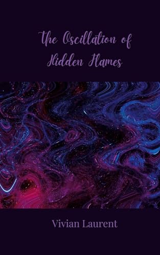 The Oscillation of Hidden Flames von Creative Arts Management OÜ