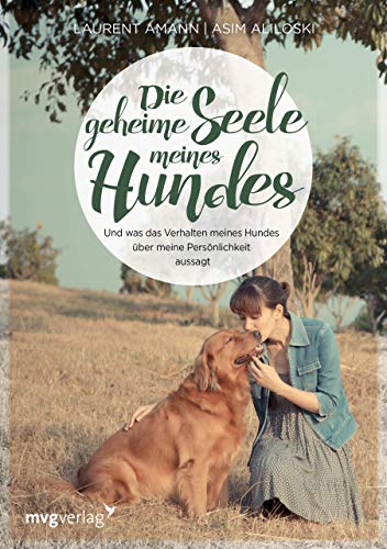Die geheime Seele meines Hundes: Und was das Verhalten meines Hundes über meine Persönlichkeit aussagt Die geheime Seele meines Hundes: Und was das Verhalten meines Hundes über meine Persönlichkeit aussagt