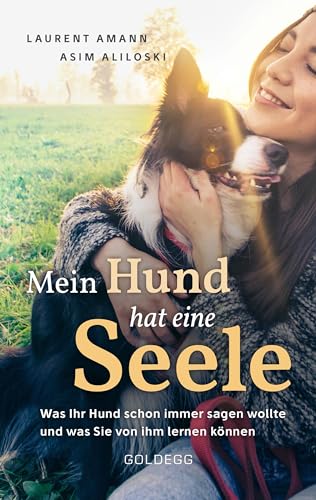 Mein Hund hat eine Seele: Was Ihr Hund schon immer sagen wollte & was Sie von ihm lernen können Mein Hund hat eine Seele: Was Ihr Hund schon immer sagen wollte & was Sie von ihm lernen können