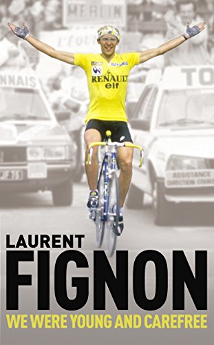 We Were Young and Carefree: The Autobiography of Laurent Fignon