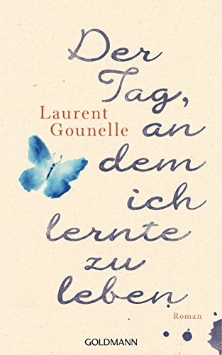 Der Tag, an dem ich lernte zu leben: Roman von Goldmann Verlag