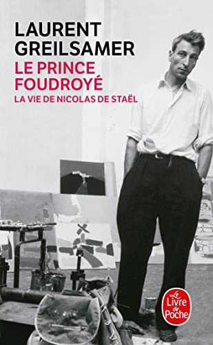 Le Prince Foudroye Vie de Nicolas de Stael: La vie de Nicolas de Staël